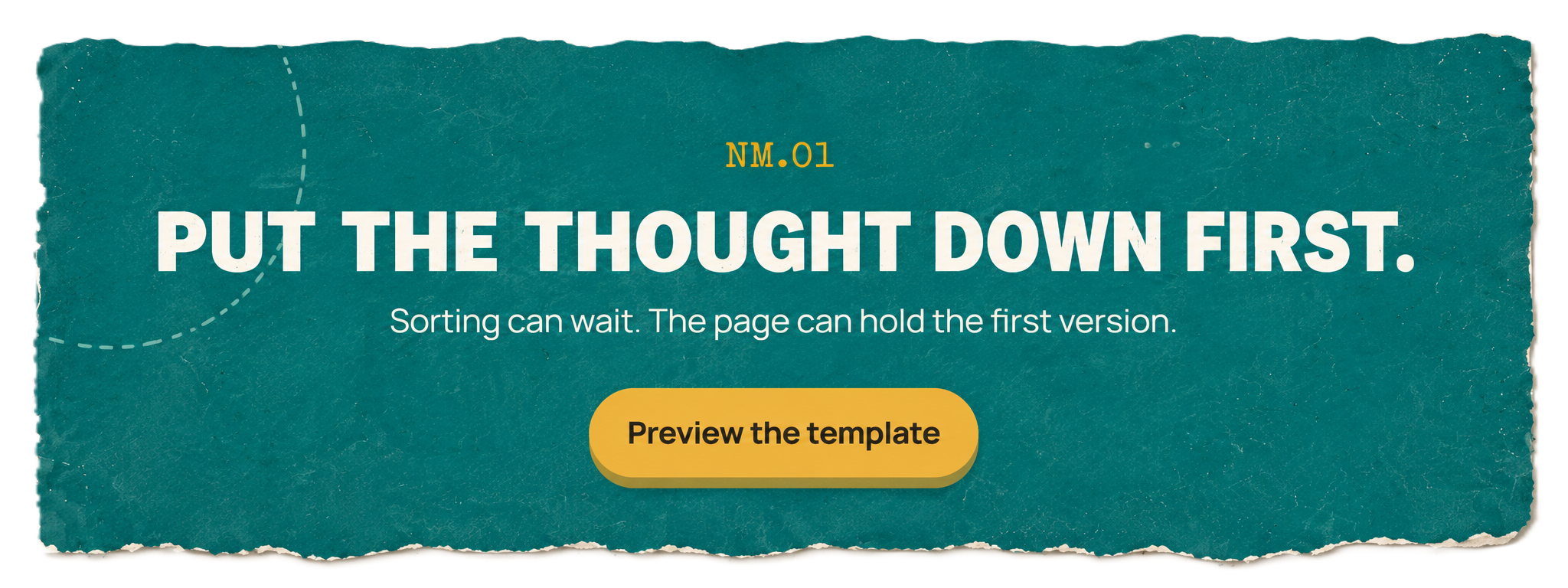 Put the thought down first. Sorting can wait. The page can hold the first version. Preview the template.